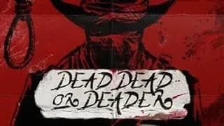 Dead, Dead Or Deader